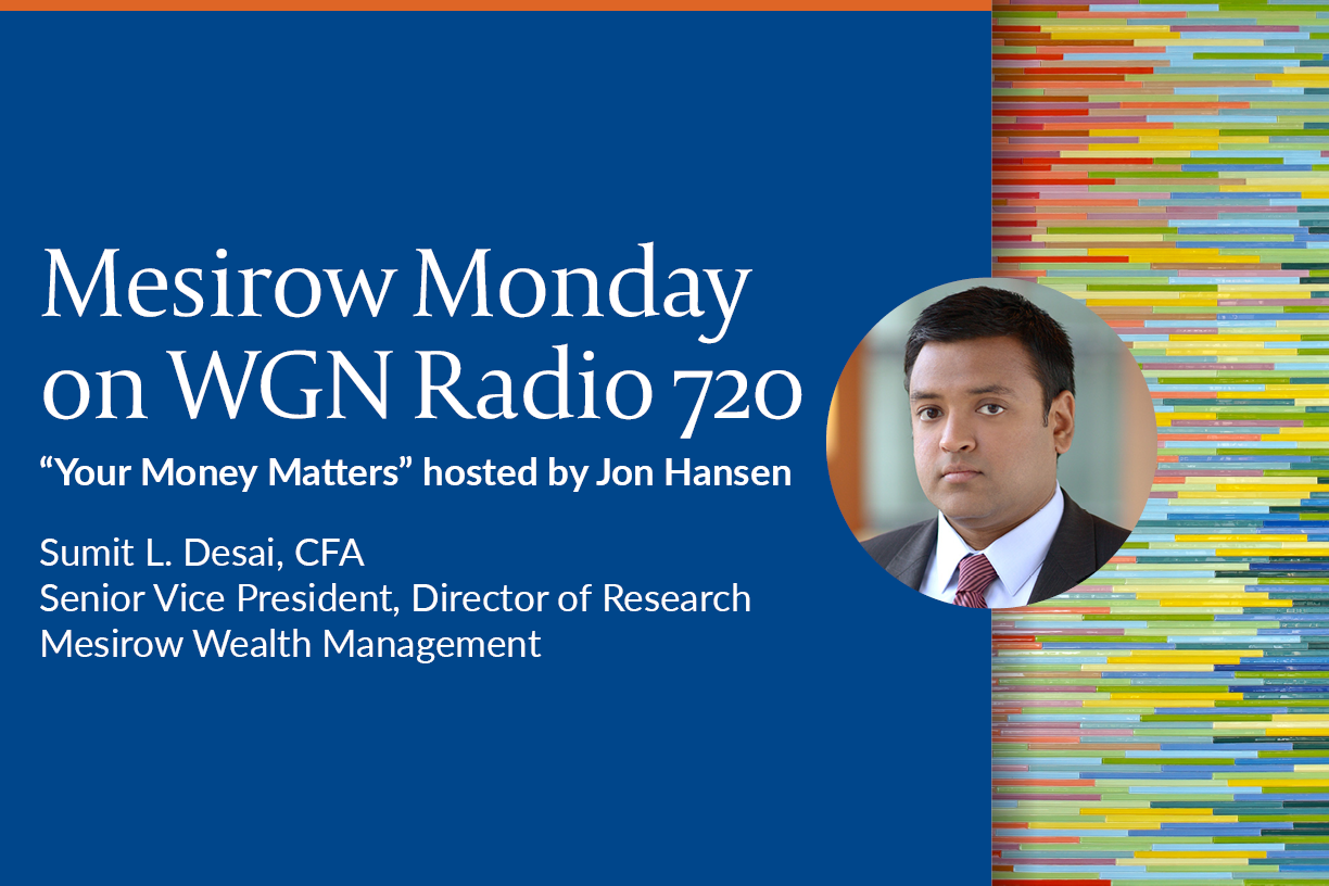 Mesirow Monday on WGN Radio 720 “Your Money Matters” hosted by Jon Hansen featuring Gregg Lunceford Ph.D, CFP, Managing Director, Wealth Advisor, Mesirow Wealth Management