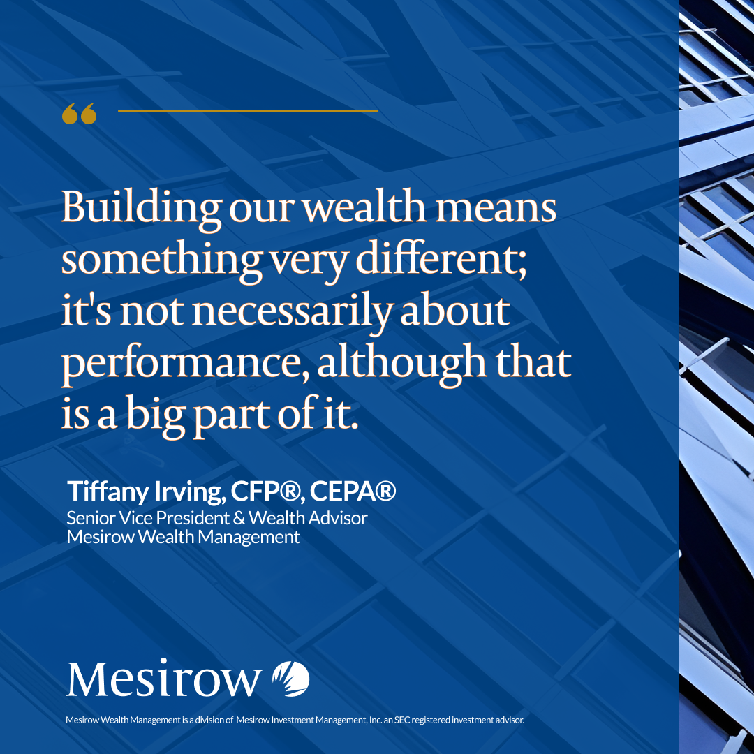 Building our wealth means something different; it's not necessarily about performance, although that is a big part of it