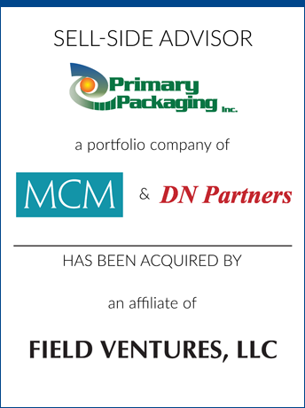 tombstone - sell-side transaction Primary Packaging MCM DN Partners Field Ventures, LLC logos